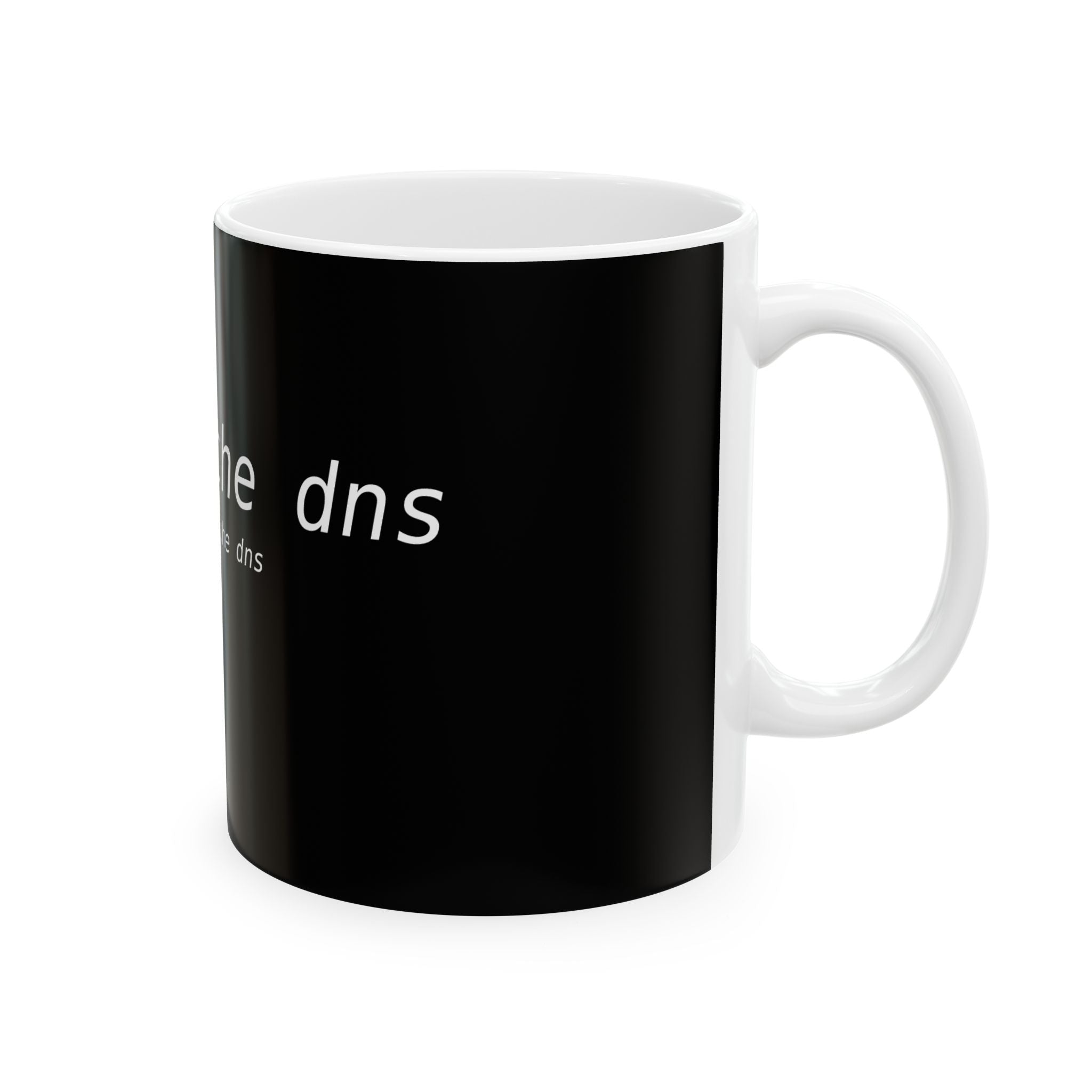 It was the dns, it's always the dns — Ceramic Coffee Cup (11oz/15oz)