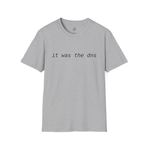 "it was the dns" "it's always the dns" - T-shirt