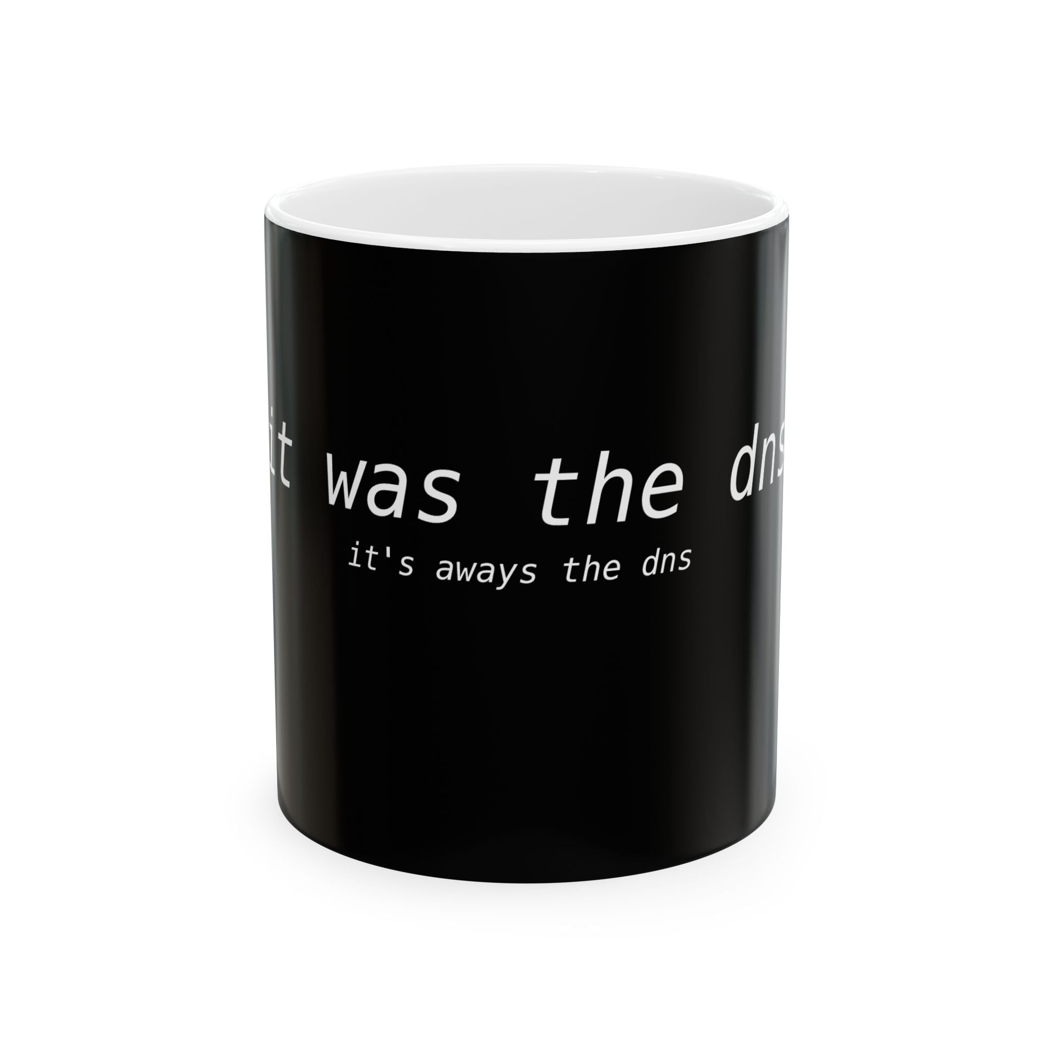 It was the dns, it's always the dns — Ceramic Coffee Cup (11oz/15oz)