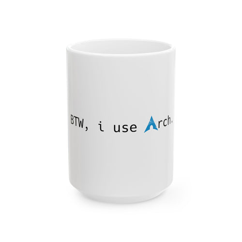 BTW, I Use Arch Mug — Linux Arch Ceramic Coffee Cup (11oz/15oz)