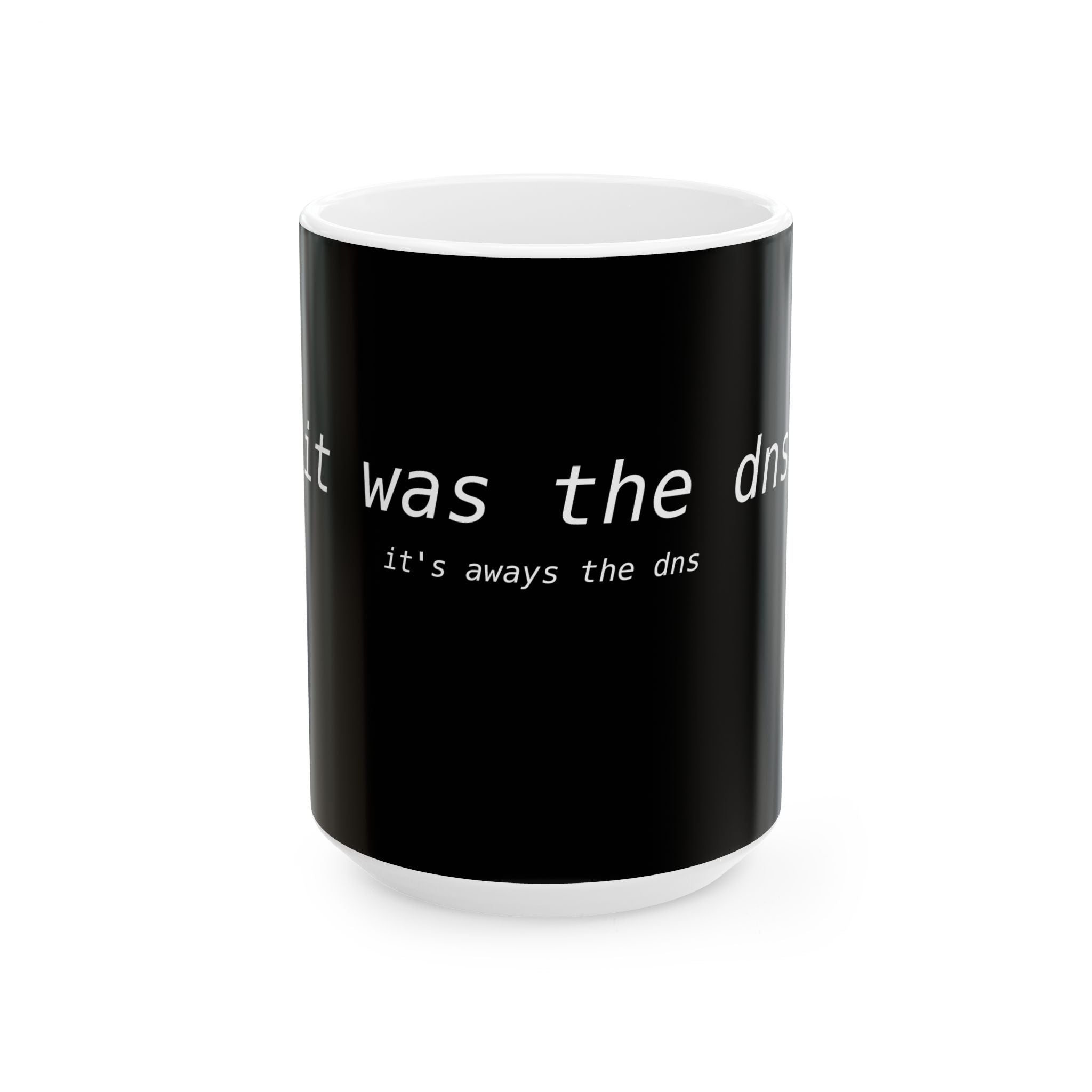It was the dns, it's always the dns — Ceramic Coffee Cup (11oz/15oz)
