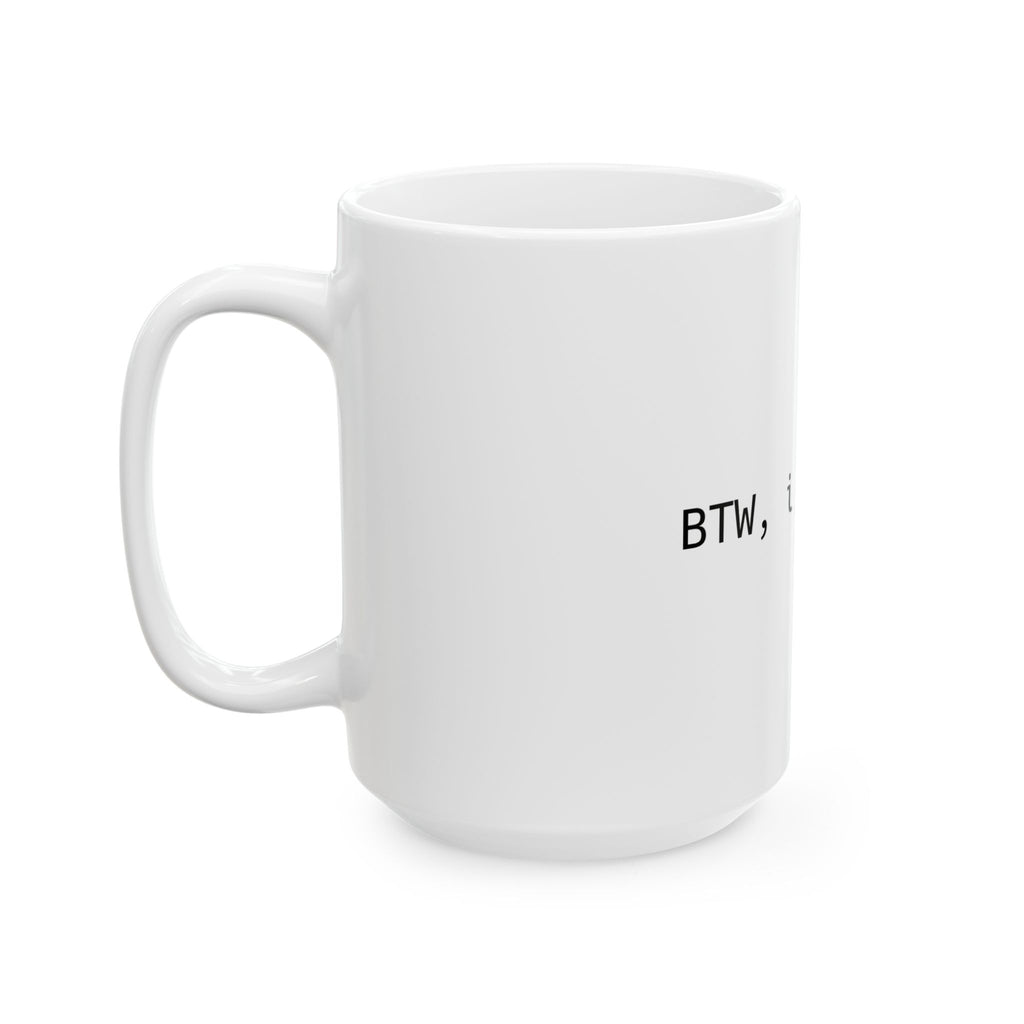 BTW, I Use Arch Mug — Linux Arch Ceramic Coffee Cup (11oz/15oz)